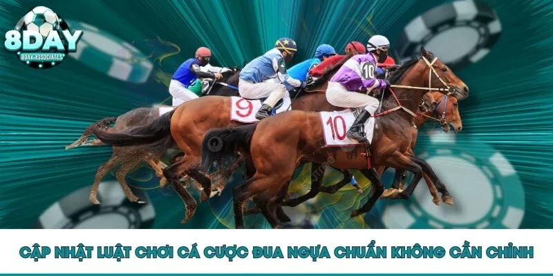 Cập nhật luật chơi cá cược đua ngựa chuẩn không cần chỉnh