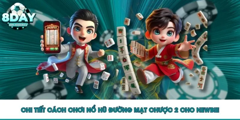 Chi tiết cách chơi nổ hũ Đường Mạt Chược 2 cho newbie