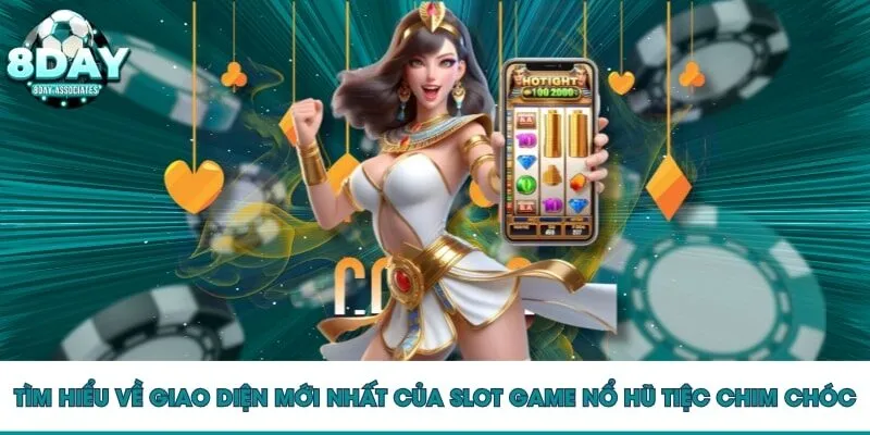Tìm hiểu về giao diện mới nhất của slot game nổ hũ tiệc chim chóc